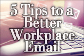 5 Tips to a Better Workplace Email